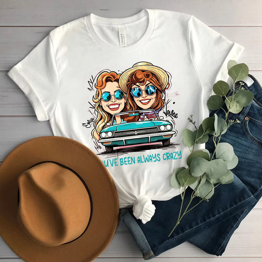Personalized Best Friend Cartoon Portrait Shirt Custom You’ve Been Always Crazy Quote Tee 90s Movie Inspired Road Trip Top