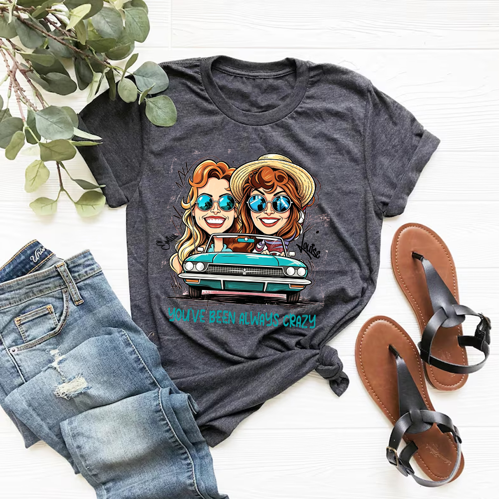 Personalized Best Friend Cartoon Portrait Shirt Custom You’ve Been Always Crazy Quote Tee 90s Movie Inspired Road Trip Top