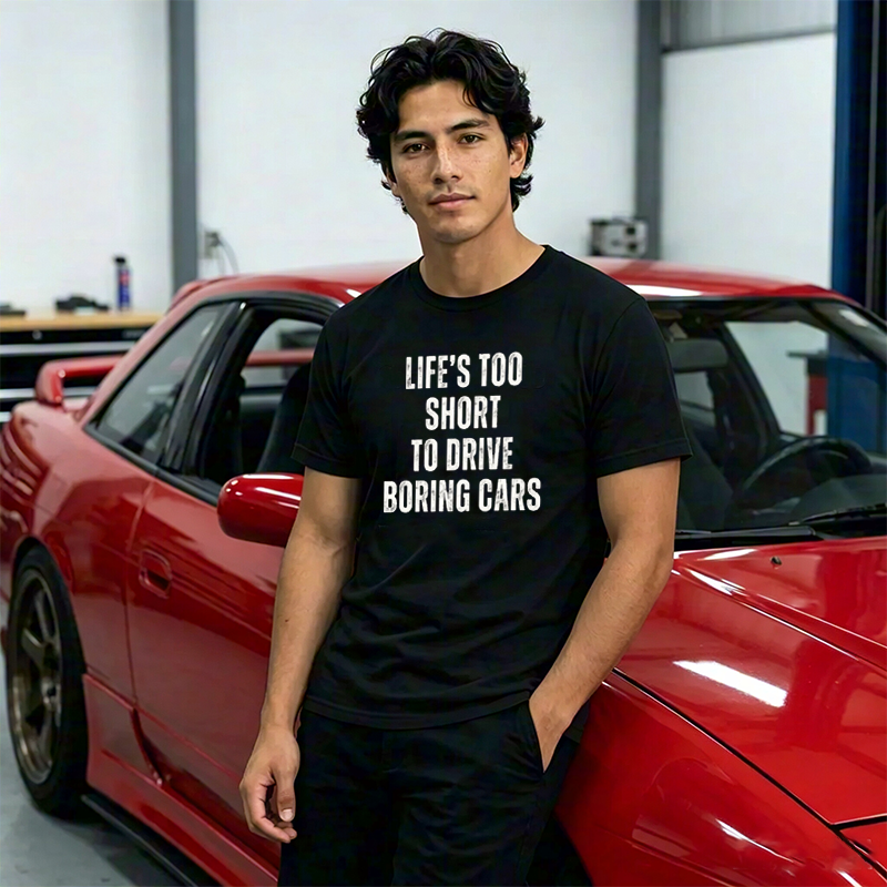 Life's Too Short To Drive Boring Cars Quote Crew Neck Short Sleeve Tee for Sports Car & Automotive Enthusiasts