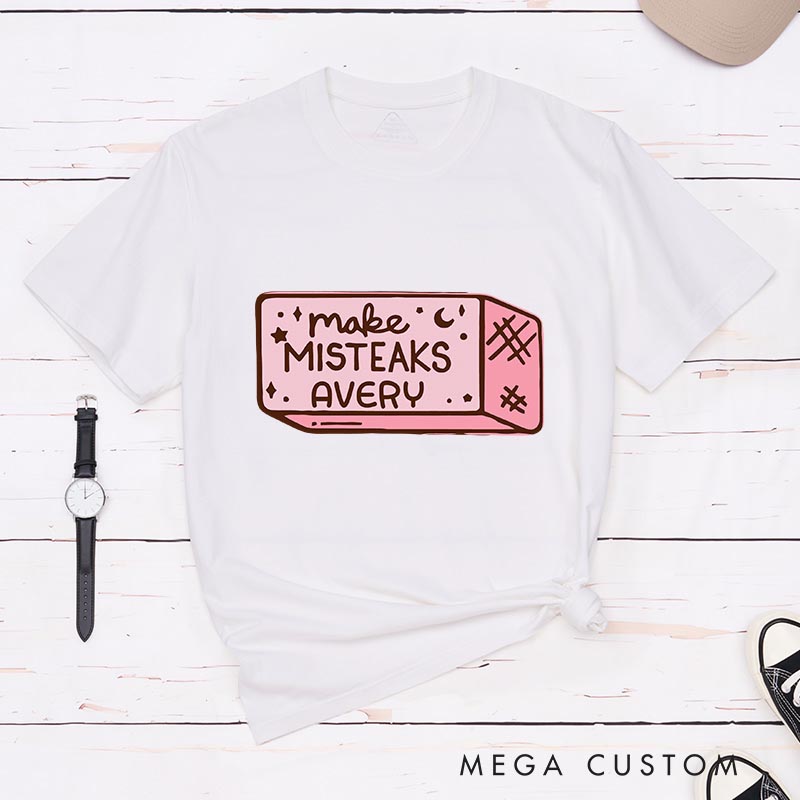 Personalized Make Misteaks Artist Classic T-Shirts Eraser Rubber Motivational Tshirt Art Lover Illustration Shirt