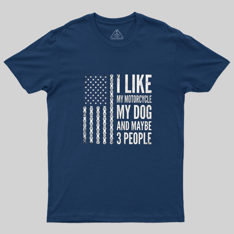 I Like My Motorcycle My Dog And Maybe 3 People US Flag Biker T-Shirt