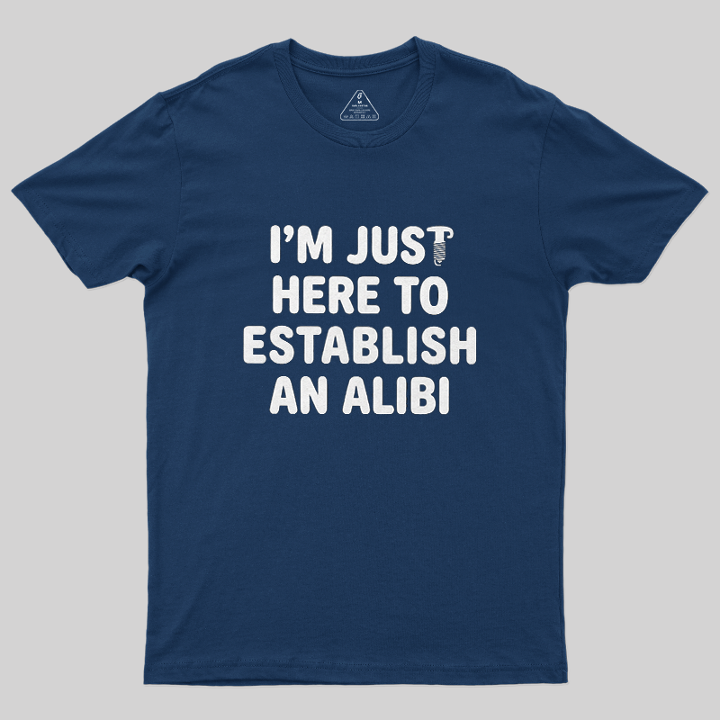 I'm Just Here To Establish An Alibi Funny Screw Graphic Sarcastic T-Shirt
