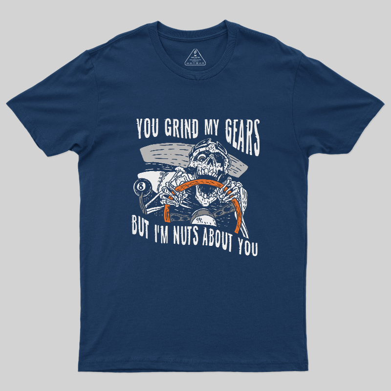 You Grind My Gears But I'm Nuts About You Skeleton Driver Vintage Car Lover T-Shirt