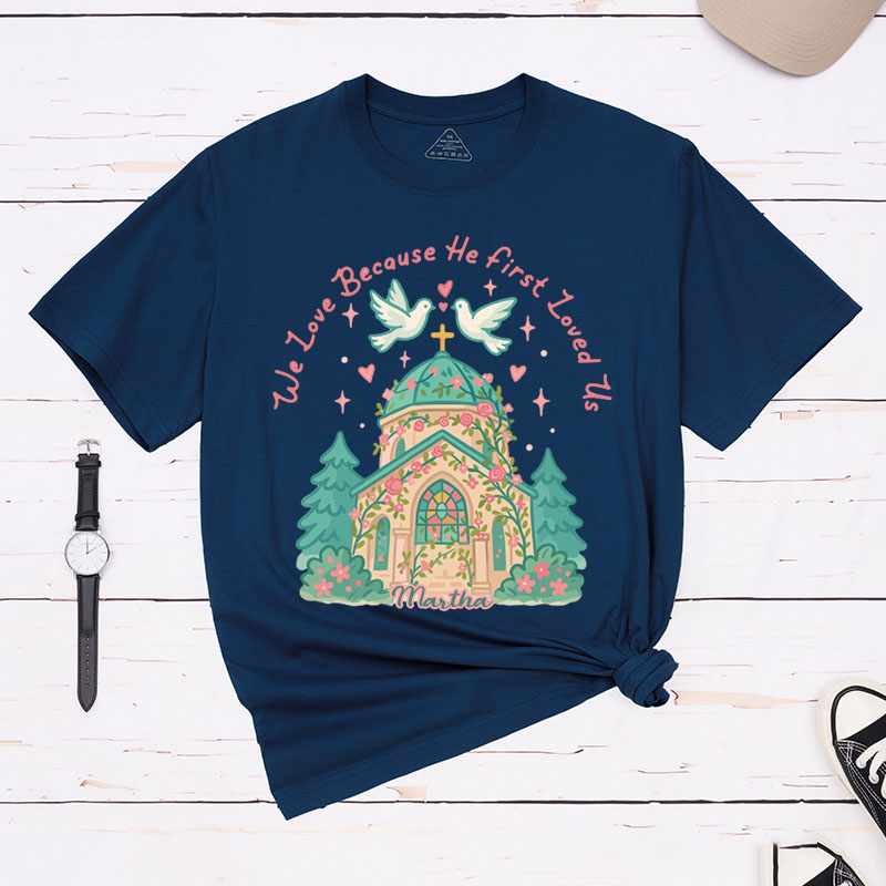Personalized we Love Because he First Loved us Valentine Classic T-Shirt with Name Christian Shirt Church Design Tee Valentine's Day Gift for Her