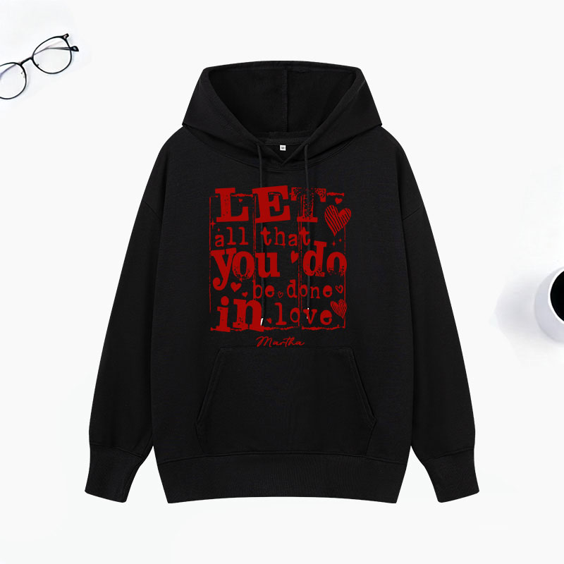 Personalized Let All that You Do be Done in LOVE Classic Hoodies with Custom Name Retro Valentine's Day Love Sweatshirt Valentine Day Gift for Her