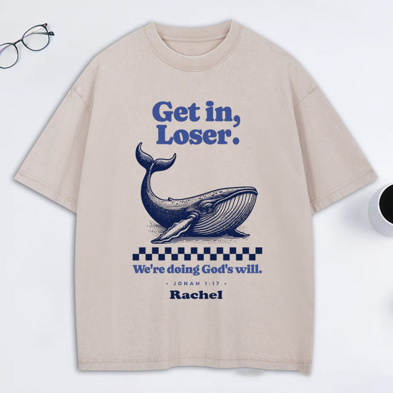 Personalized Get in Loser We're Doing God's Will Jonah 1:17 and Whale Washed T-Shirt with Custom Name Funny Christian Tee Religious Gift Christian Gift