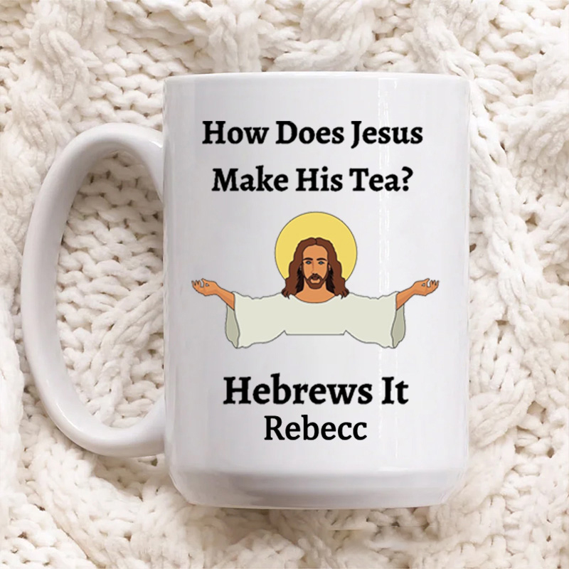 Personalized How Does Jesus Make His Tea Hebrews It Ceramic Mug with Name Custom Coffee Cup Jesu Coffee Mug Jesus Gift Funny Religious Christian Gift