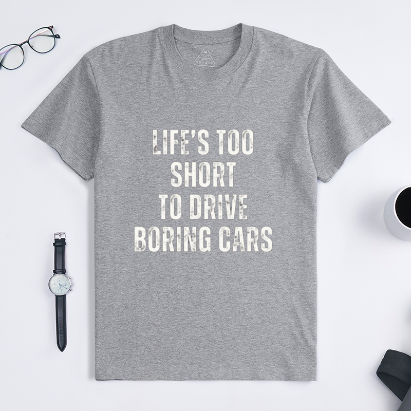 Life's Too Short To Drive Boring Cars Quote Crew Neck Short Sleeve Tee for Sports Car & Automotive Enthusiasts