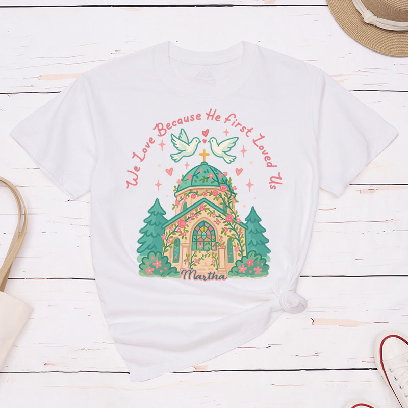 Personalized we Love Because he First Loved us Valentine Classic T-Shirt with Name Christian Shirt Church Design Tee Valentine's Day Gift for Her