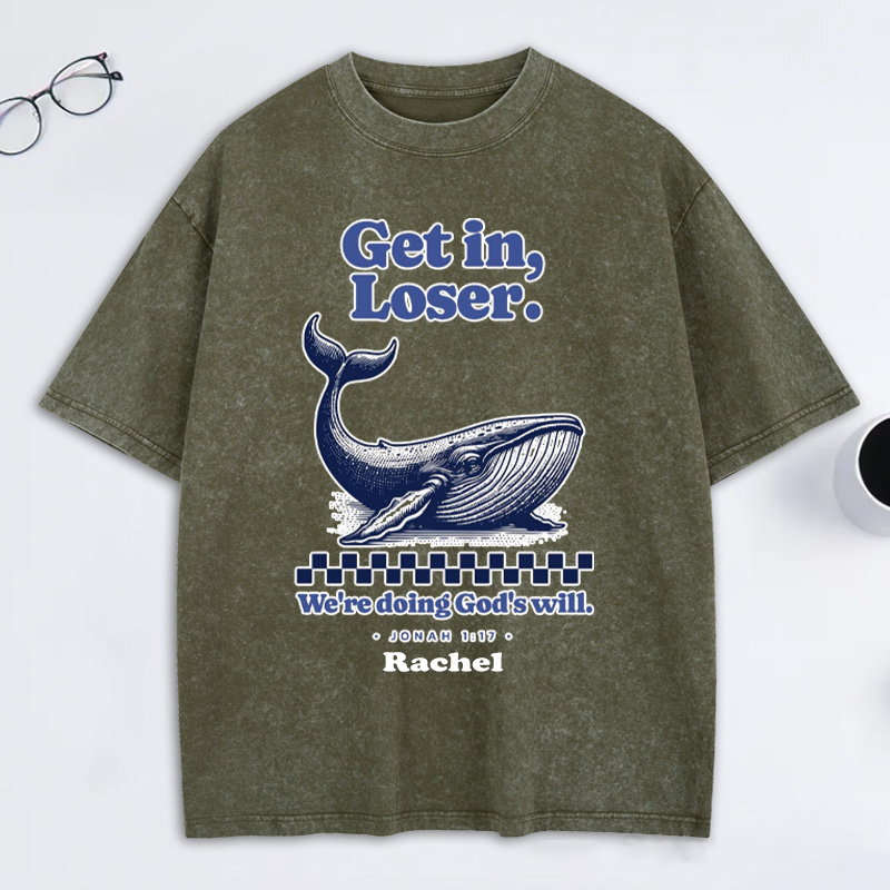 Personalized Get in Loser We're Doing God's Will Jonah 1:17 and Whale Washed T-Shirt with Custom Name Funny Christian Tee Religious Gift Christian Gift
