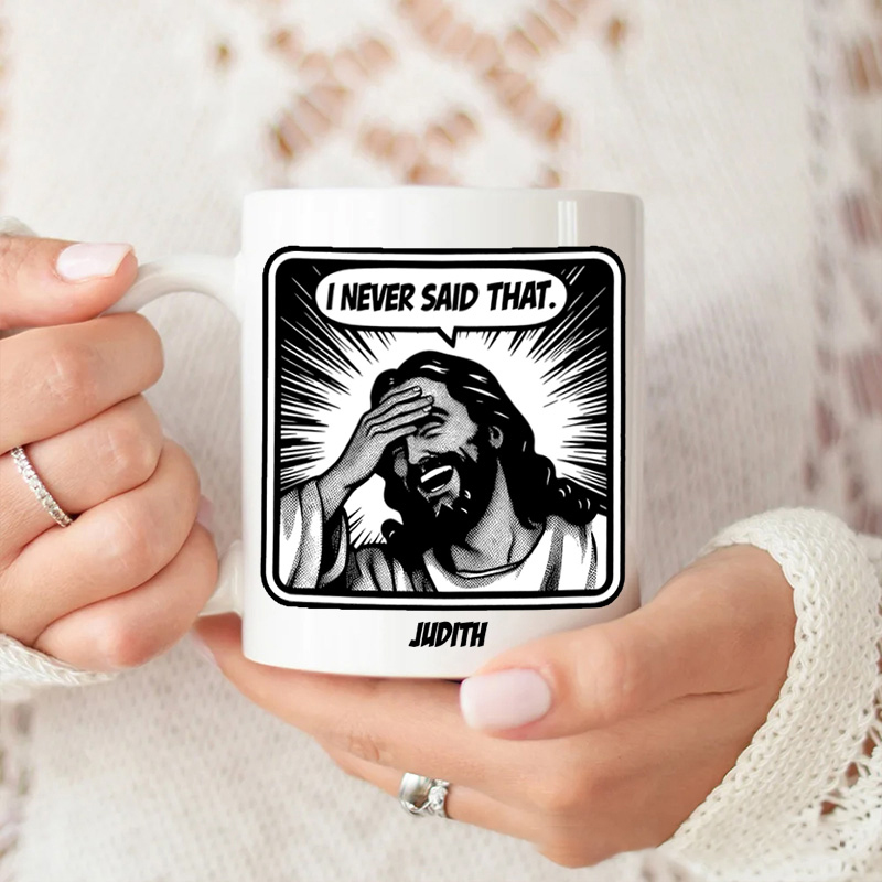 Personalized Jesus Never Said That Ceramic Mug with Name Custom Coffee Cup Jesu Coffee Mug Jesus Gift Funny Christian Gift Religious Gift 