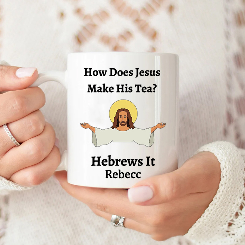 Personalized How Does Jesus Make His Tea Hebrews It Ceramic Mug with Name Custom Coffee Cup Jesu Coffee Mug Jesus Gift Funny Religious Christian Gift