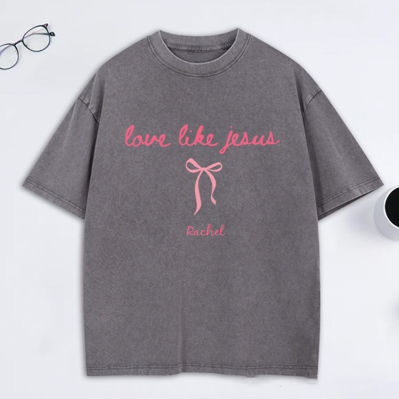 Personalized Love Like Jesus Washed T-Shirt with Custom Name Coquette Christian Tee Religious Mom Shirt Religious Christian Gift for Women