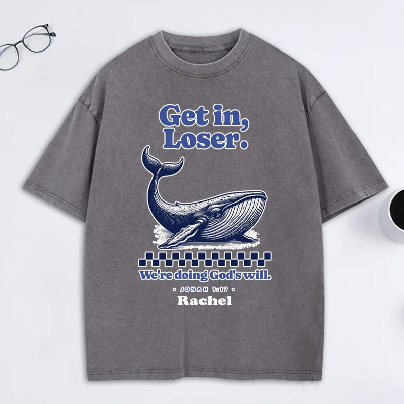 Personalized Get in Loser We're Doing God's Will Jonah 1:17 and Whale Washed T-Shirt with Custom Name Funny Christian Tee Religious Gift Christian Gift