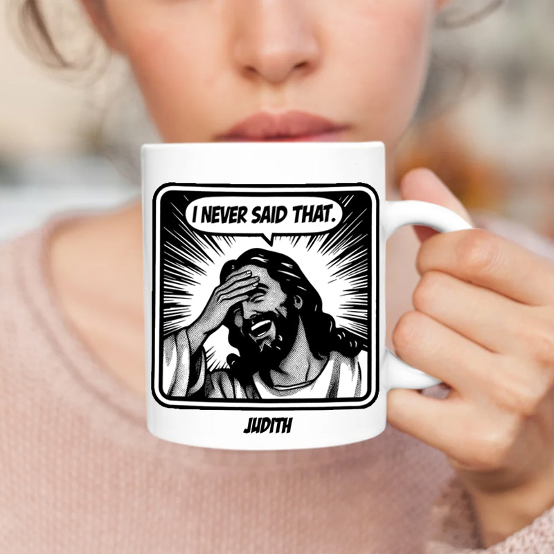 Personalized Jesus Never Said That Ceramic Mug with Name Custom Coffee Cup Jesu Coffee Mug Jesus Gift Funny Christian Gift Religious Gift 