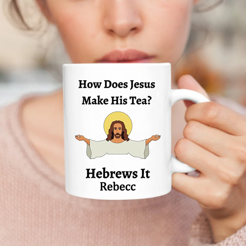 Personalized How Does Jesus Make His Tea Hebrews It Ceramic Mug with Name Custom Coffee Cup Jesu Coffee Mug Jesus Gift Funny Religious Christian Gift