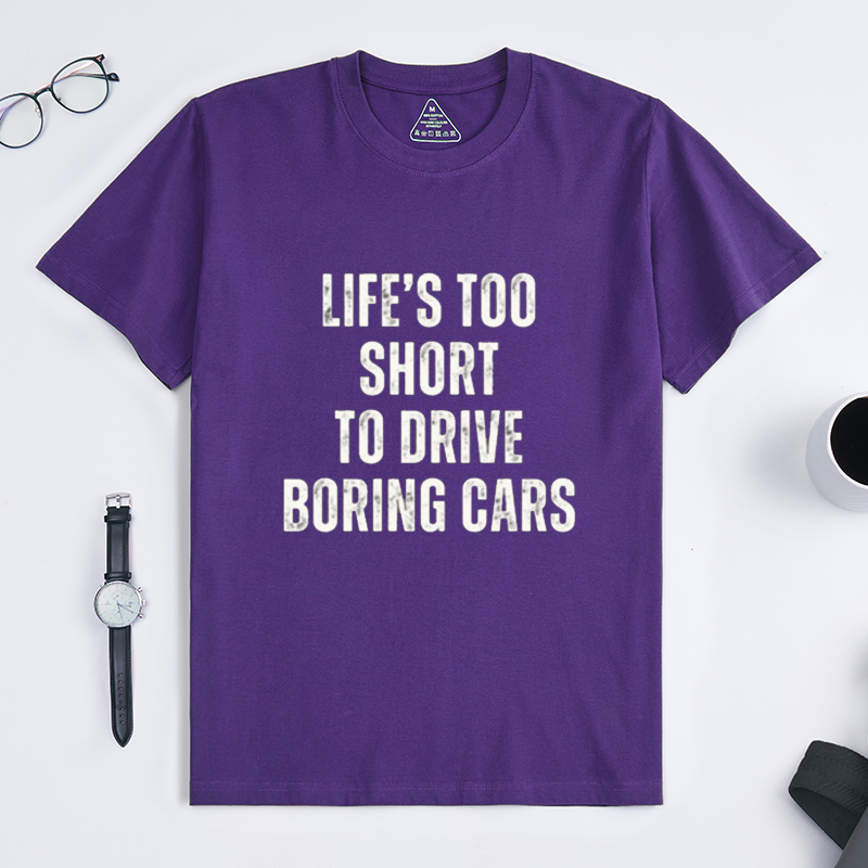 Life's Too Short To Drive Boring Cars Quote Crew Neck Short Sleeve Tee for Sports Car & Automotive Enthusiasts