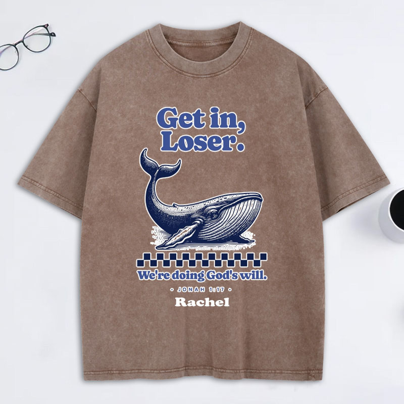 Personalized Get in Loser We're Doing God's Will Jonah 1:17 and Whale Washed T-Shirt with Custom Name Funny Christian Tee Religious Gift Christian Gift