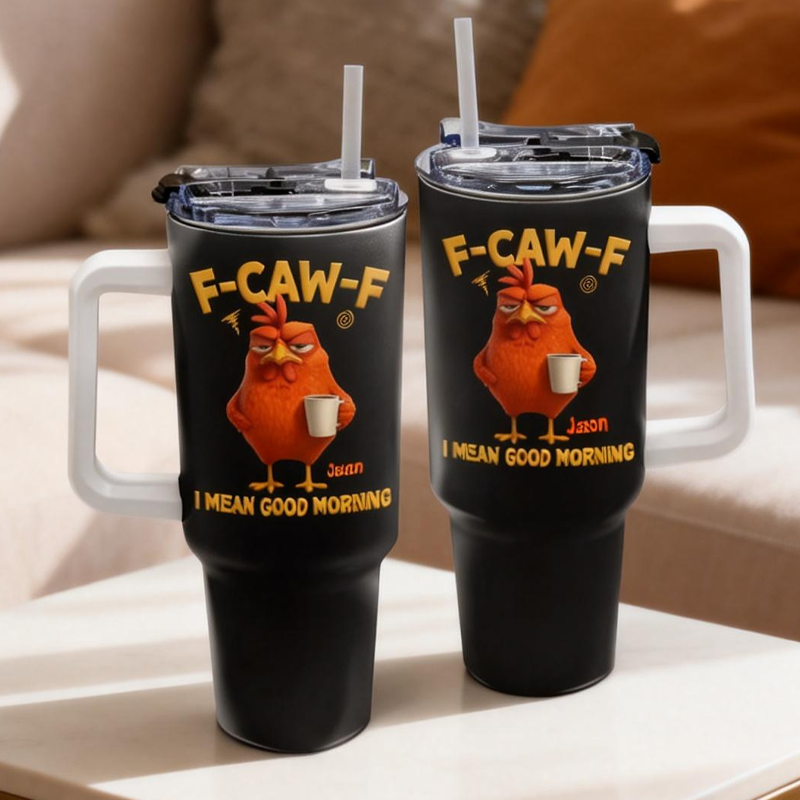 Personalized 3D Effect Funny Chicken F-Caw-F I Mean Good Morning 40oz Tumbler with Straw