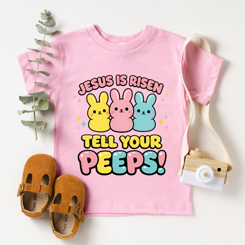 Jesus Is Risen Tell Your Peeps Easter Jesus Kid Shirt Cute Bunny Peep Easter Toddler Shirt Cute Bunny T-Shirt Christian Kids Gift 