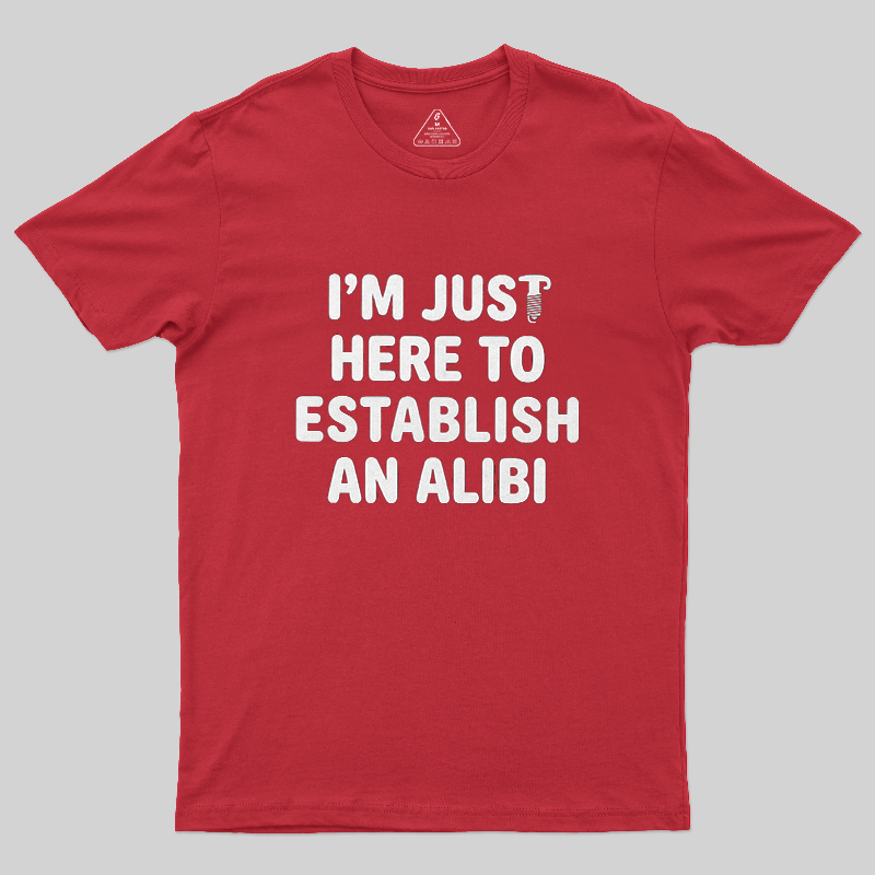 I'm Just Here To Establish An Alibi Funny Screw Graphic Sarcastic T-Shirt