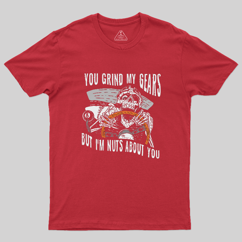 You Grind My Gears But I'm Nuts About You Skeleton Driver Vintage Car Lover T-Shirt