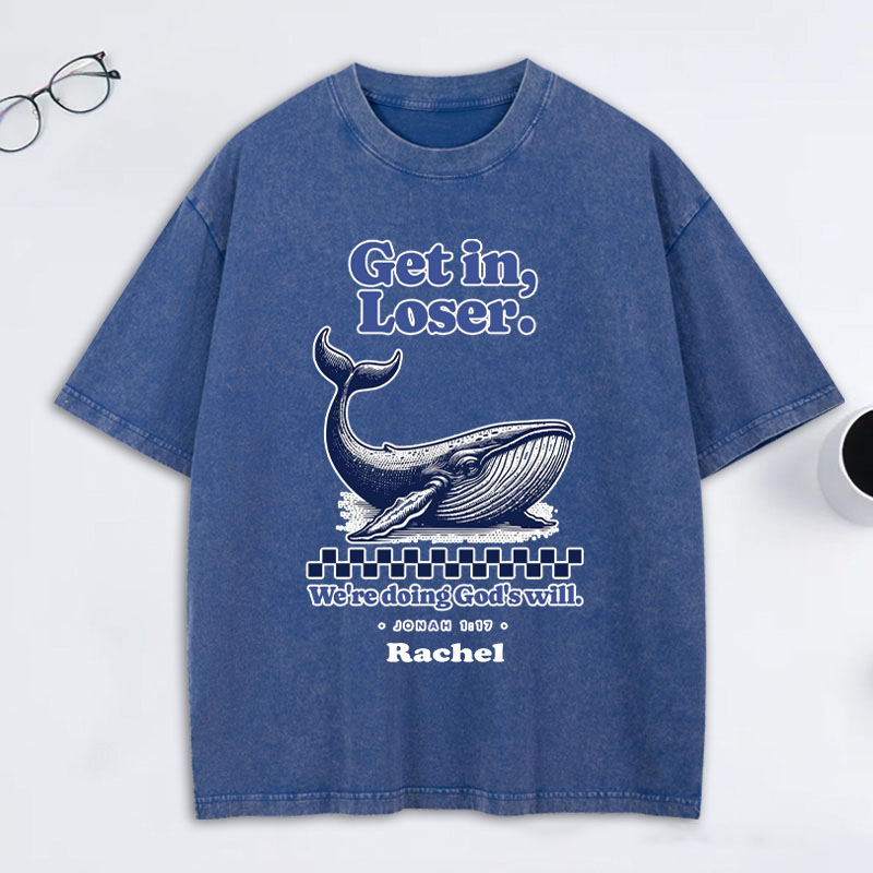 Personalized Get in Loser We're Doing God's Will Jonah 1:17 and Whale Washed T-Shirt with Custom Name Funny Christian Tee Religious Gift Christian Gift