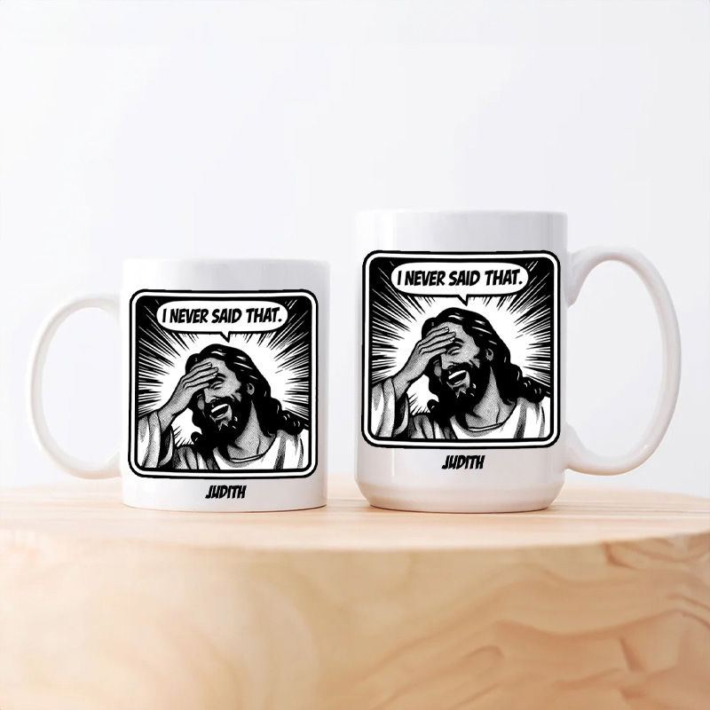 Personalized Jesus Never Said That Ceramic Mug with Name Custom Coffee Cup Jesu Coffee Mug Jesus Gift Funny Christian Gift Religious Gift 