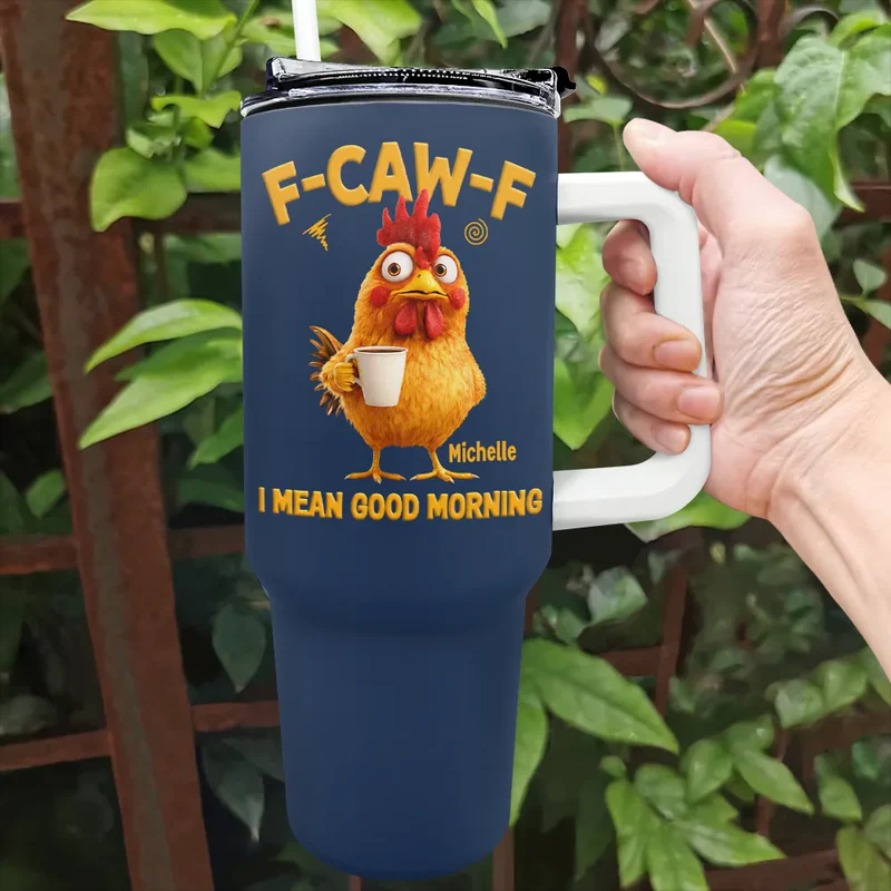 Personalized 3D Effect Funny Chicken F-Caw-F I Mean Good Morning 40oz Tumbler with Straw