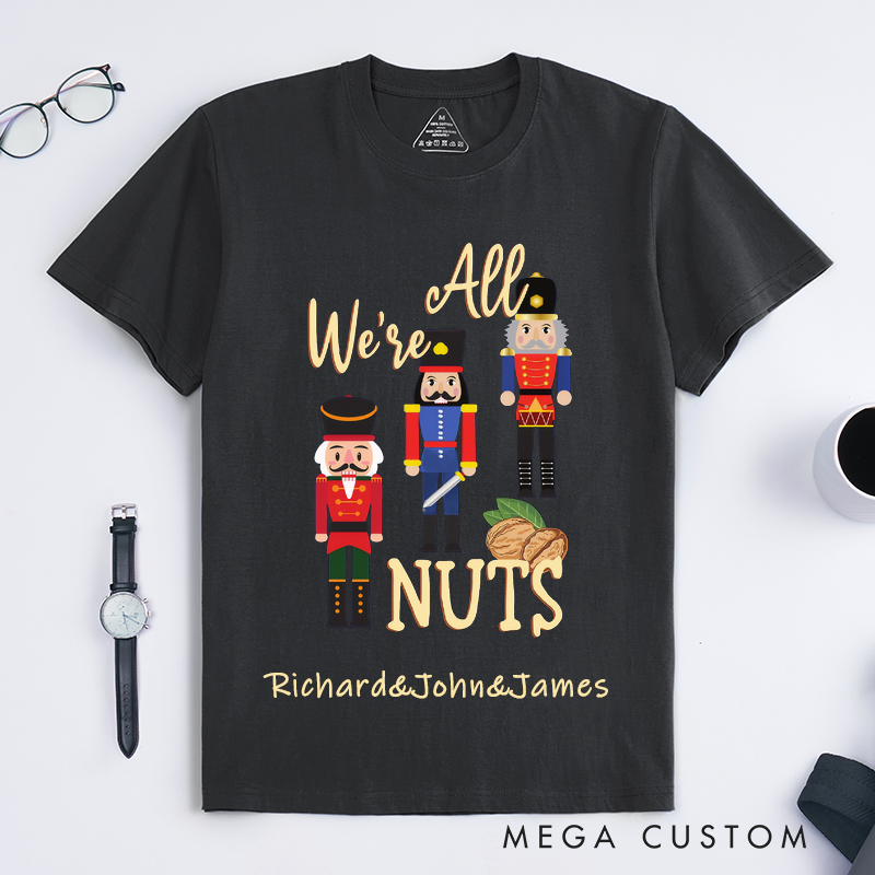 Personalized Dancer T-Shirts Custom Name Funny Gift for Men Unique Were All Nuts Humor Present for Dad Husband Boyfriend Brother