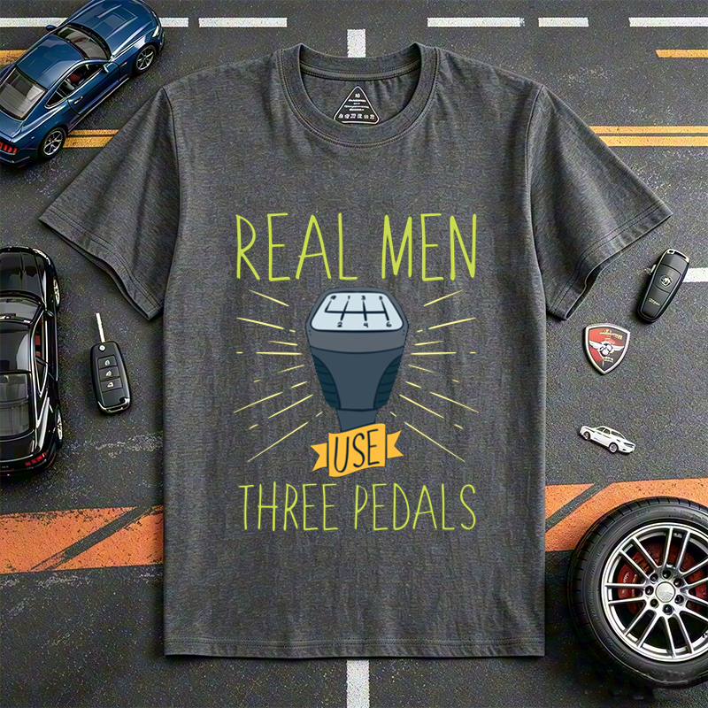 Real Men Use Three Pedals Manual Transmission Driving Enthusiast Short Sleeve T-Shirt Perfect Gift for Stick Shift Car Lovers 