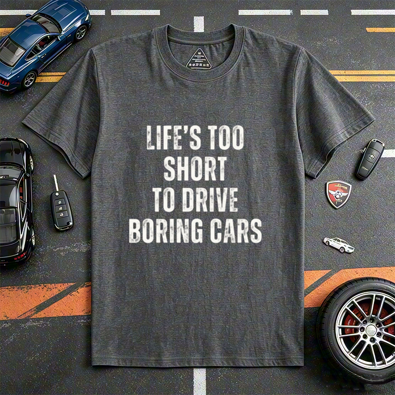 Life's Too Short To Drive Boring Cars Quote Crew Neck Short Sleeve Tee for Sports Car & Automotive Enthusiasts