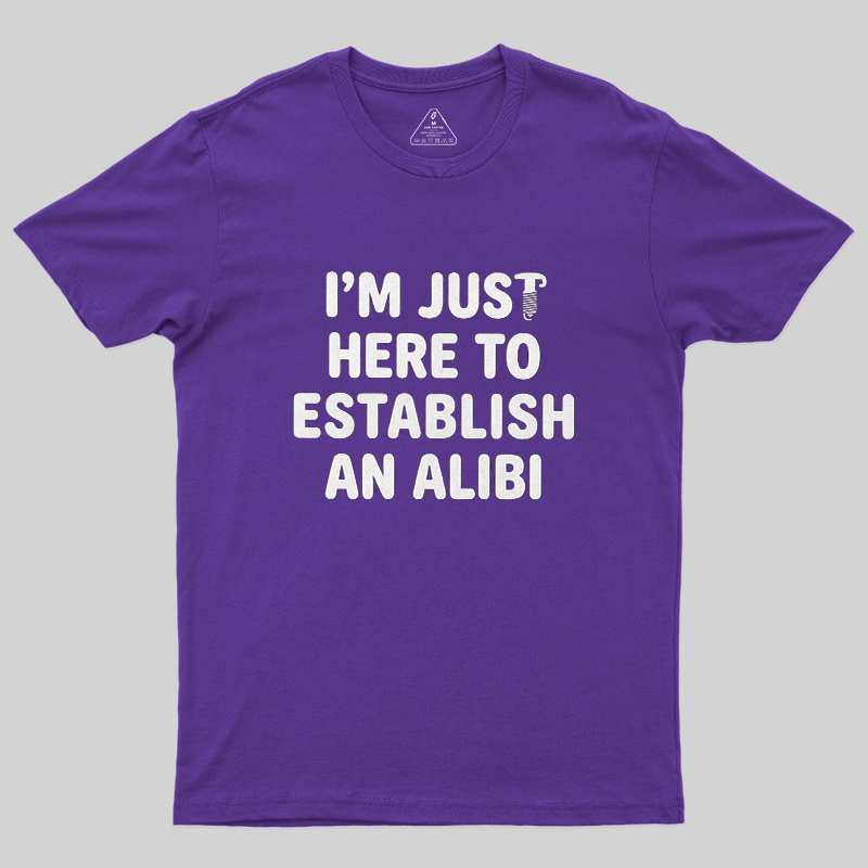 I'm Just Here To Establish An Alibi Funny Screw Graphic Sarcastic T-Shirt