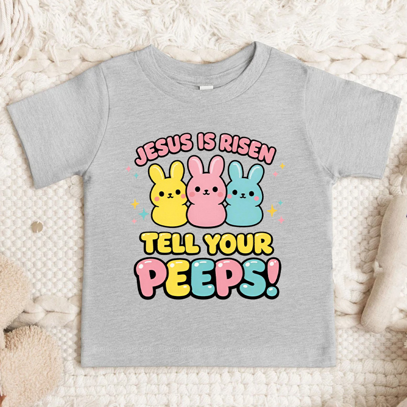 Jesus Is Risen Tell Your Peeps Easter Jesus Kid Shirt Cute Bunny Peep Easter Toddler Shirt Cute Bunny T-Shirt Christian Kids Gift 