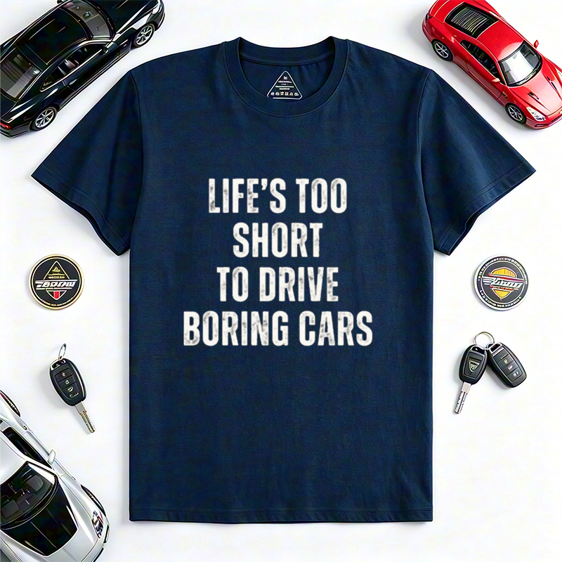Life's Too Short To Drive Boring Cars Quote Crew Neck Short Sleeve Tee for Sports Car & Automotive Enthusiasts