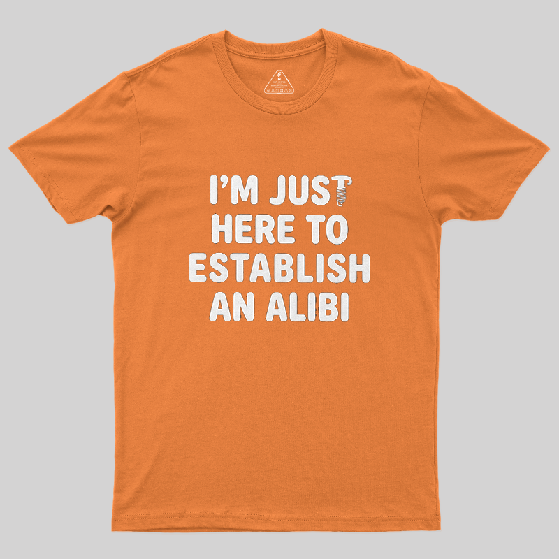 I'm Just Here To Establish An Alibi Funny Screw Graphic Sarcastic T-Shirt