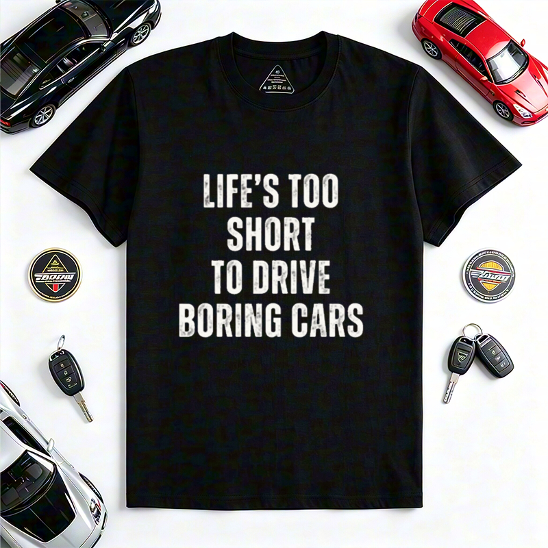 Life's Too Short To Drive Boring Cars Quote Crew Neck Short Sleeve Tee for Sports Car & Automotive Enthusiasts
