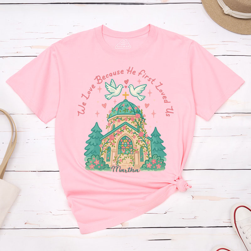 Personalized we Love Because he First Loved us Valentine Classic T-Shirt with Name Christian Shirt Church Design Tee Valentine's Day Gift for Her