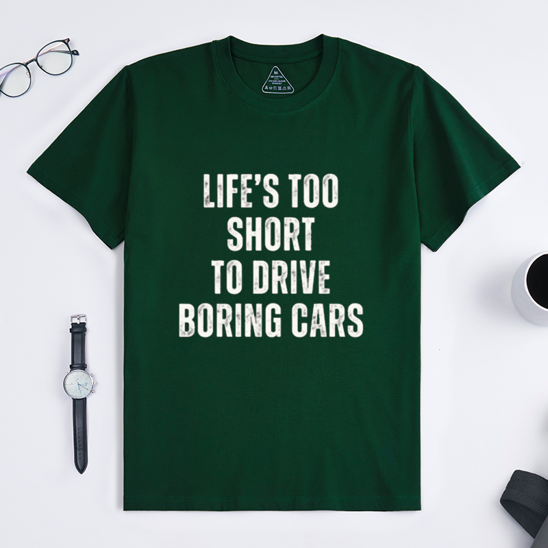 Life's Too Short To Drive Boring Cars Quote Crew Neck Short Sleeve Tee for Sports Car & Automotive Enthusiasts