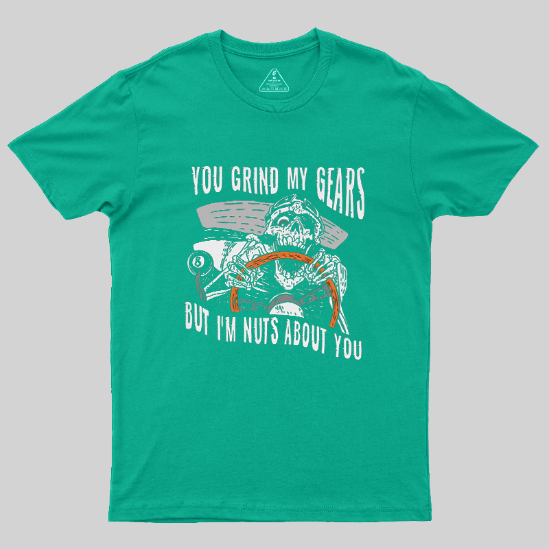 You Grind My Gears But I'm Nuts About You Skeleton Driver Vintage Car Lover T-Shirt