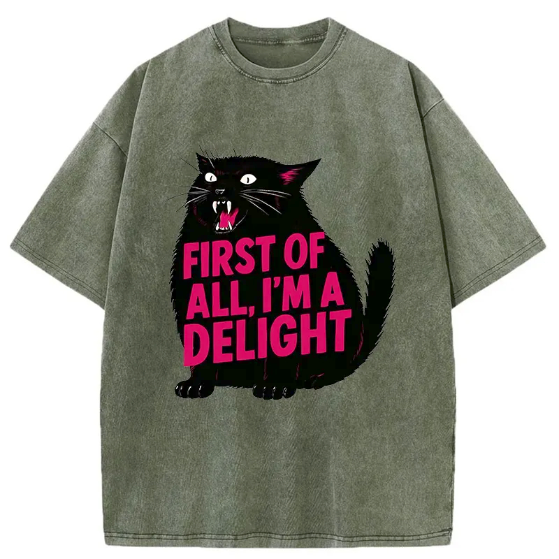 First of All I'm a Delight Shirt Funny Cat Tshirt Sarcastic Quote Shirt Sarcasm Shirt Funny Animal Cat Tee Humor Graphic T-Shirt