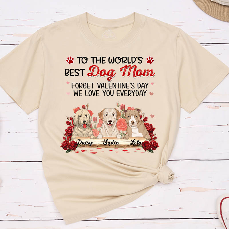 Personalized Dog Lover Forget Valentine's Day I Love You Everyday T-Shirt