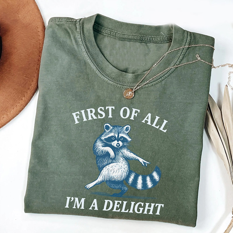 First of All, I'm a Delight Shirt Funny Raccoon Tshirt, Sarcastic Quote Shirt, Sarcasm Shirt, Funny Animal Raccoon Tee, Humor Graphic Shirt
