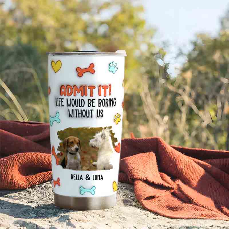 Personalized Dog Lover Funny Admit It Dog Photo 20oz Tumbler
