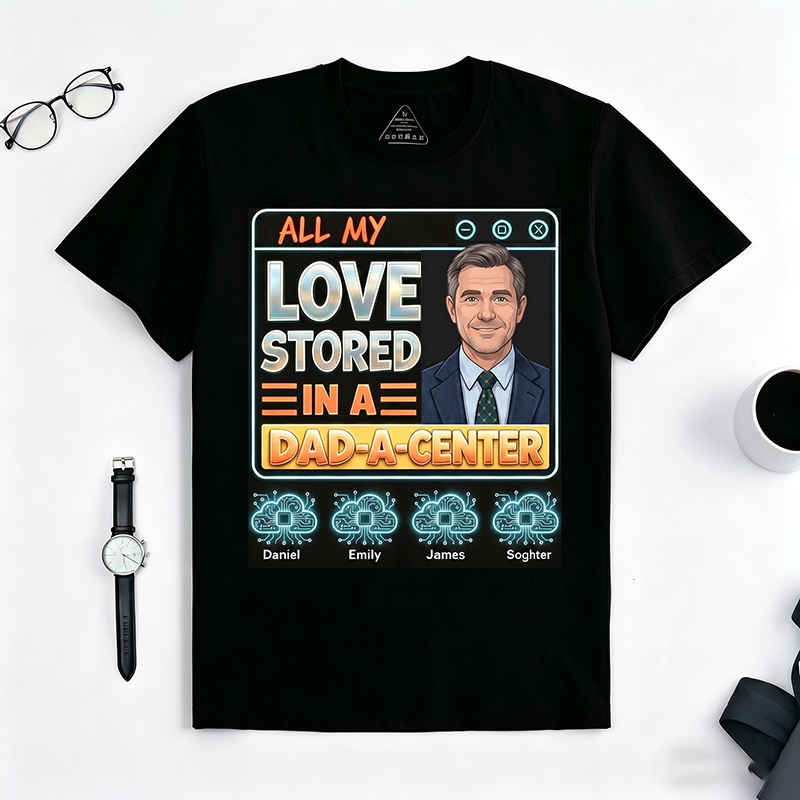 Personalized All My Love Stored in A Dad-a-Center Shirt Custom Dad T Shirt with Photo Kids Names Fathers Day Birthday Gift for Dad