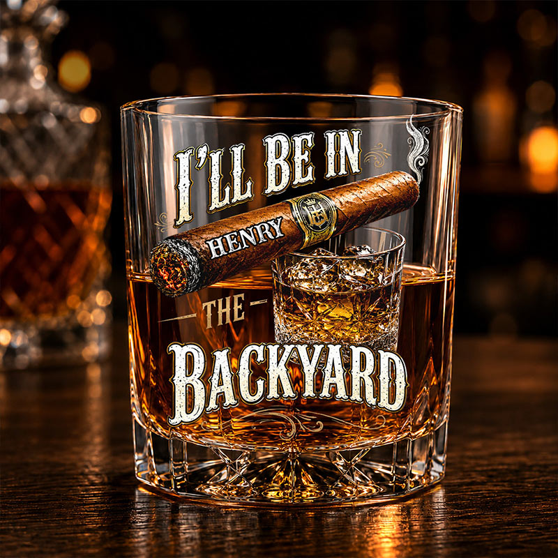 Personalized I'll Be In The Backyard Whiskey Glass with Name Custom Funny Gifts for Dad Grandpa