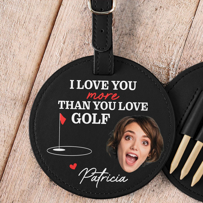 Personalized Leather Golf Bag Tag with Tees I Love You More Than You Love Golf Custom Photo and Name