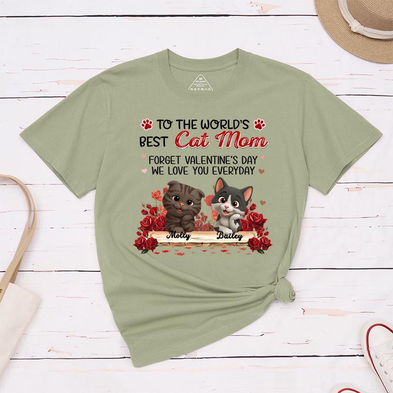 Personalized Cat Lover to the World's Best Cat Mom Forget Valentine's Day I Love You Everyday T-Shirt