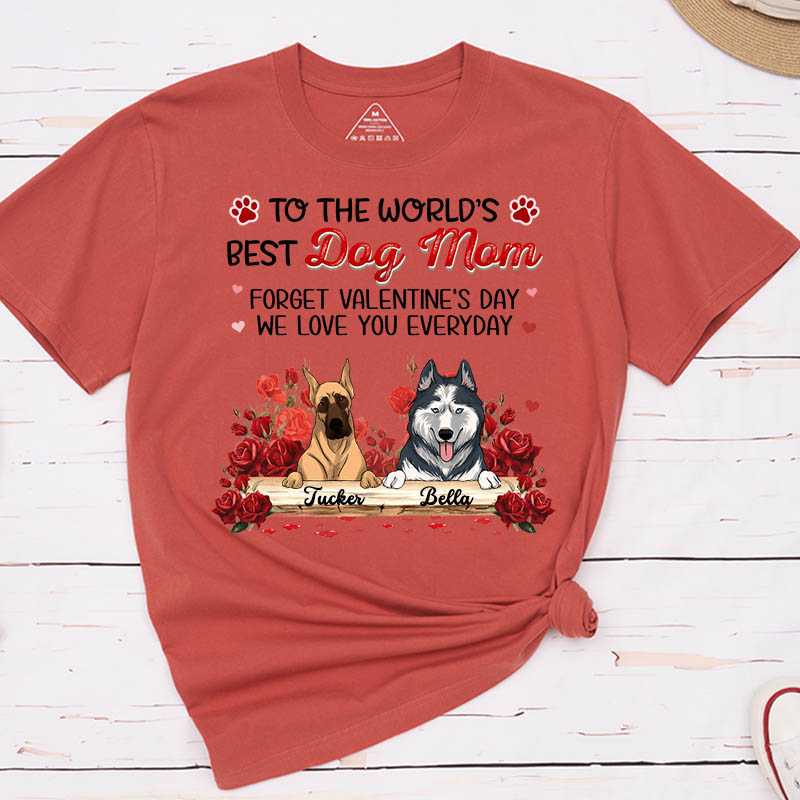 Personalized Dog Lover Forget Valentine's Day I Love You Everyday T-Shirt