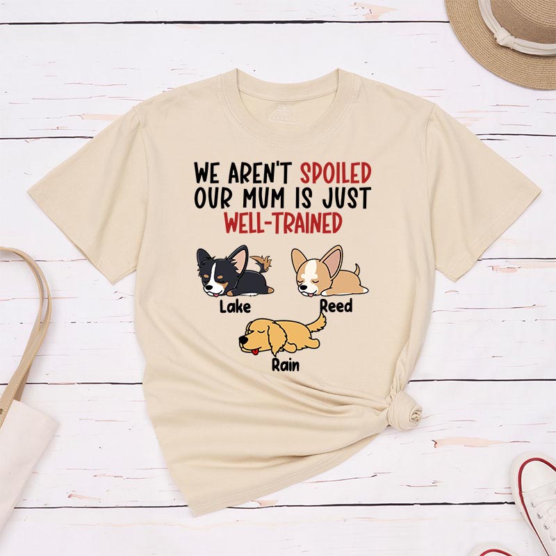Personalized Dog Lover I'm Not Spoiled My Mom is Just Well-Trained T-Shirt